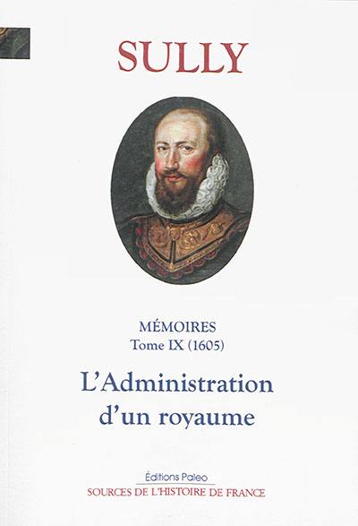 Mémoires. Vol. 9. L'administration d'un royaume (1605)