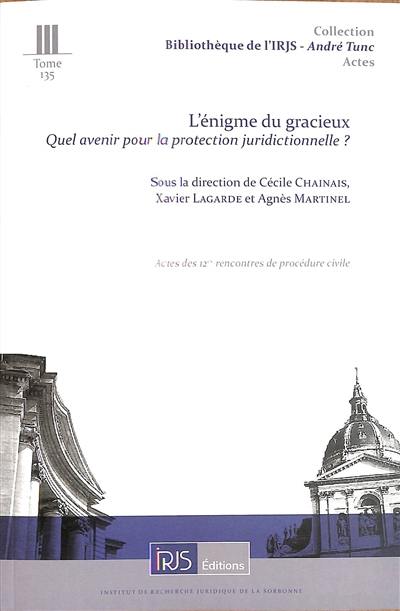 L'énigme du gracieux : quel avenir pour la protection juridictionnelle ? : actes des 12es rencontres de procédure civile, Cour de cassation, 1er décembre 2023 L'énigme du gracieux : quel avenir pour la protection juridictionnelle ? : actes des 12es rencontres de procédure civile, Cour de cassation, 1er décembre 2023