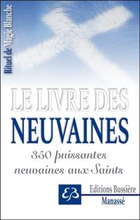 Rituel de magie blanche. Vol. 3. Le livre des neuvaines : 350 puissantes neuvaines aux saints