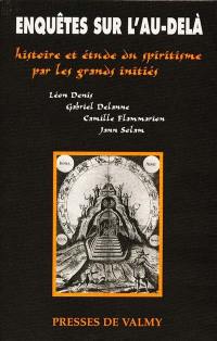 Enquêtes sur l'au-delà : histoire et étude du spiritisme par les grands initiés