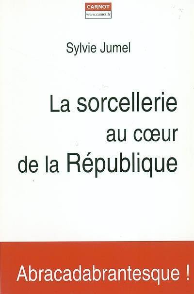 La sorcellerie au coeur de la République