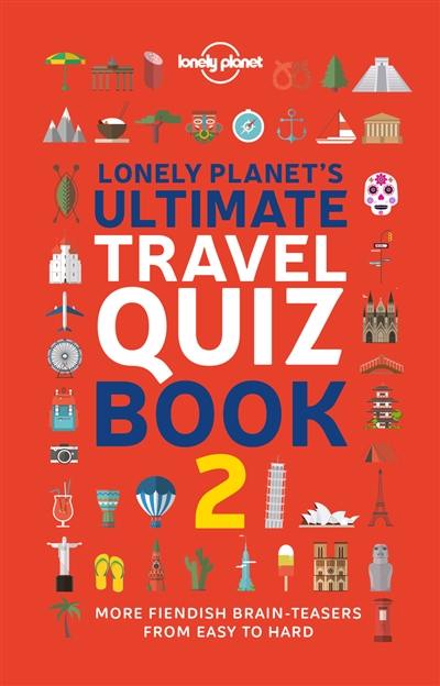 Lonely planet's ultimate travel quiz book : 2.000 brain-teasers from easy to hard