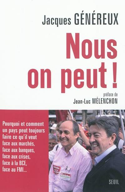 Nous, on peut ! : pourquoi et comment un pays peut toujours faire ce qu'il veut face aux marchés, face aux banques, face aux crises, face à la BCE, face au FMI...