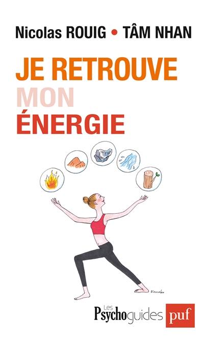 Je retrouve mon énergie : évoluer avec les cinq éléments de la pensée chinoise