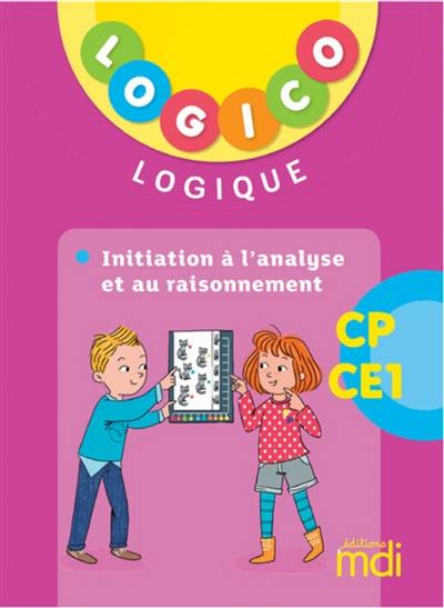 Logico logique CP, CE1 : initiation à l'analyse et au raisonnement