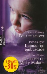 Pour te sauver. L'amour en embuscade. Le secret de Misty Malone