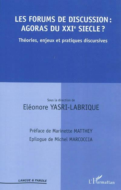 Les forums de discussion : agoras du XXIe siècle ? : théories, enjeux et pratiques discursives