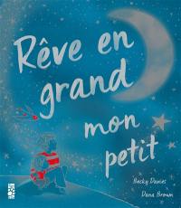 Rêve en grand mon petit