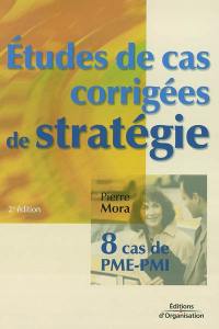 Etudes de cas corrigées de stratégie : huit cas de PME-PMI