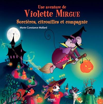 Une aventure de Violette Mirgue. Sorcières, citrouilles et compagnie