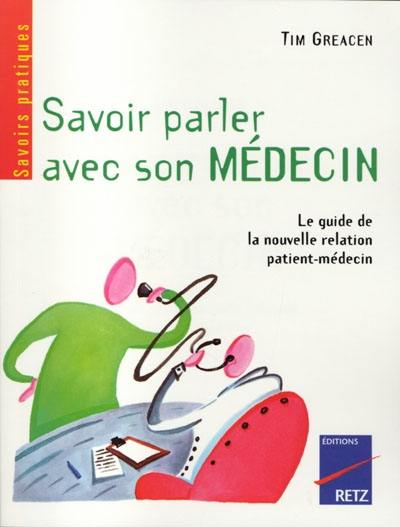 Savoir parler avec son médecin : le guide de la nouvelle relation patient-médecin