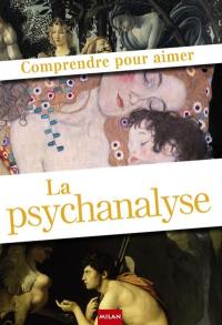 Comprendre pour aimer la psychanalyse