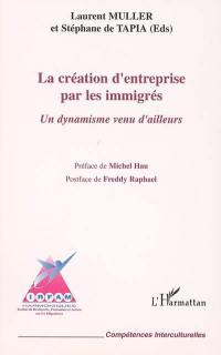 La création d'entreprise par les immigrés : un dynamisme venu d'ailleurs