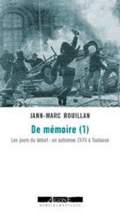 De mémoire. Vol. 1. Les jours du début : un automne 1970 à Toulouse