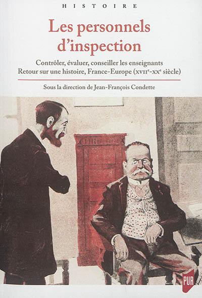 Les personnels d'inspection : contrôler, évaluer, conseiller les enseignants : retour sur une histoire, France-Europe (XVIIe-XXe siècle)