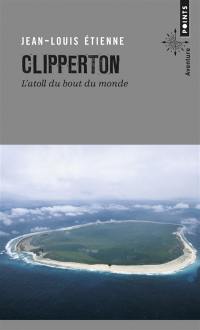 Clipperton, l'atoll du bout du monde