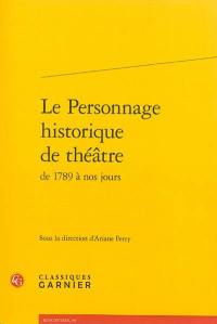 Le personnage historique de théâtre de 1789 à nos jours