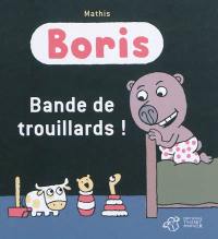 Boris. Bande de trouillards !