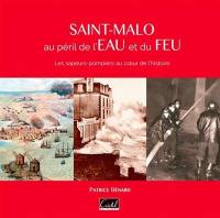 Saint-Malo au péril de l'eau et du feu : les sapeurs-pompiers au coeur de l'histoire