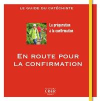 En route pour la confirmation : la préparation à la confirmation : le guide du catéchiste