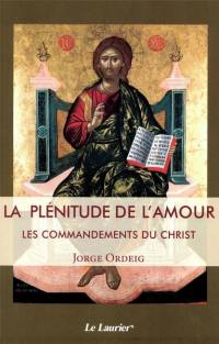 La plénitude de l'amour : les commandements du Christ