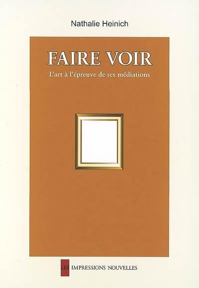 Faire voir : l'art à l'épreuve de ses médiations