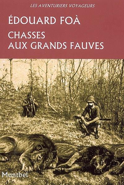 Chasse aux grands fauves pendant la traversée du continent noir du Zambèze au Congo français