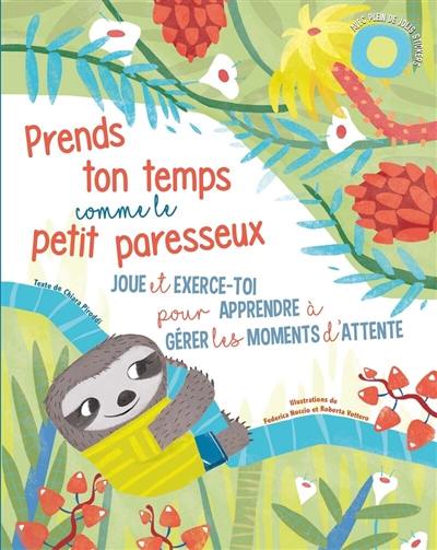 Prends ton temps comme le petit paresseux : joue et exerce-toi pour apprendre à gérer les moments d'attente