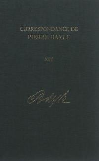 Correspondance de Pierre Bayle. Vol. 14. Décembre 1706-avril 1732 : lettres 1742-1791