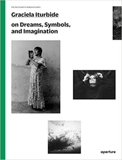 Graciela Iturbide on Dreams, Symbols, and Imagination (The Photography Workshop Series)