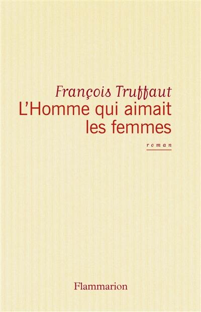 L'Homme qui aimait les femmes : cinéroman