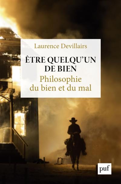 Etre quelqu'un de bien : philosophie du bien et du mal