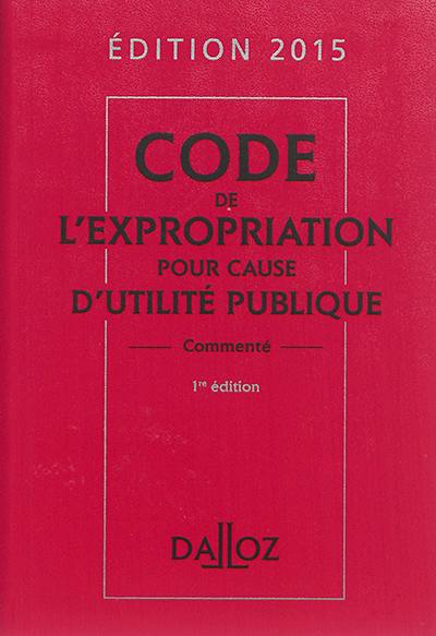 Code de l'expropriation pour cause d'utilité publique 2015 : commenté