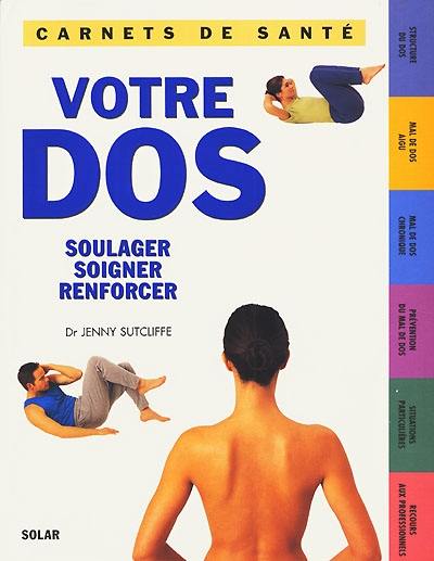 Votre dos : soulager, soigner, renforcer