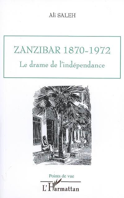 Zanzibar 1870-1972 : le drame de l'indépendance