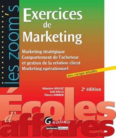 Exercices de marketing : marketing stratégique, comportement de l'acheteur et gestion de la relation client, marketing opérationnel : avec corrigés détaillés