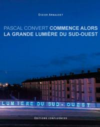 Pascal Convert : Commence alors la grande lumière du Sud-Ouest