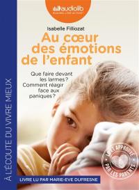 Au coeur des émotions de l'enfant : que faire devant les larmes ? comment réagir face aux paniques ?