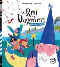 Le roi Dagobert. Au secours, Merlin !