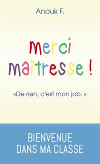 Merci maîtresse ! : de rien, c'est mon job