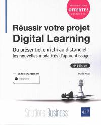 Réussir votre projet digital learning : du présentiel enrichi au distanciel : les nouvelles modalités d'apprentissage