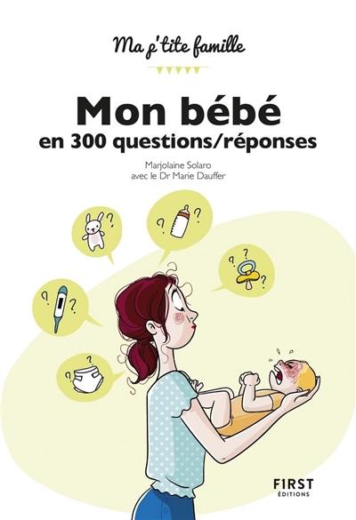 Mon bébé en 300 questions-réponses