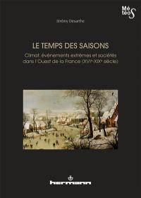 Le temps des saisons : climat, événements extrêmes et sociétés dans l'ouest de la France (XVIe-XIXe siècles)