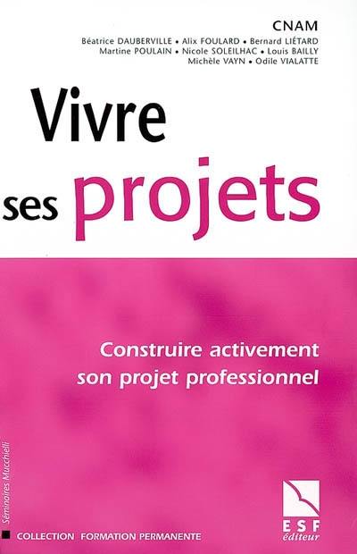 Vivre ses projets : construire activement son projet professionnel