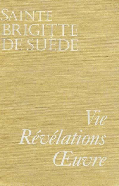 Sainte Brigitte de Suède : sa vie, ses révélations et son oeuvre