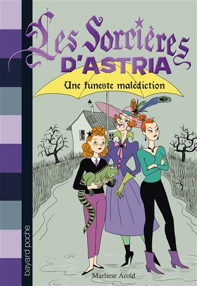 Les sorcières d'Astria. Vol. 1. Une funeste malédiction