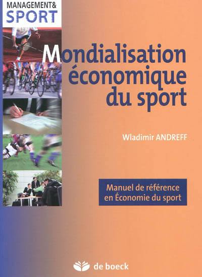 Mondialisation économique du sport : manuel de référence en économie du sport