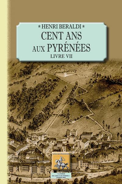 Cent ans aux Pyrénées. Vol. 4. Livre VII