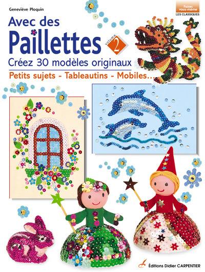 Avec des paillettes. Vol. 2. Créez 30 modèles originaux : petits sujets, tableautins, mobiles...