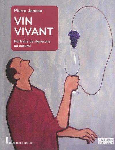 Vin vivant : portraits de vignerons au naturel